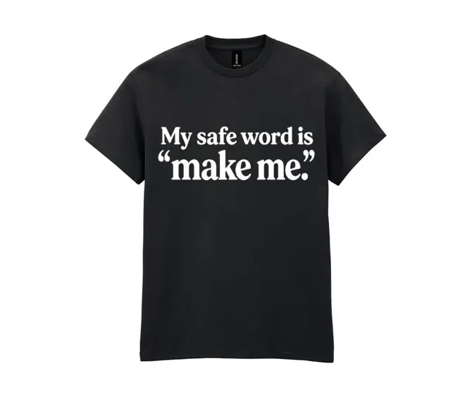 My safe word is "make me"